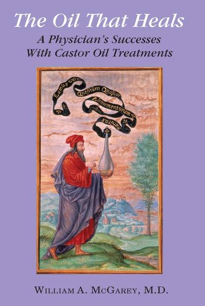 William A. McGarey M.D. — The Oil That Heals