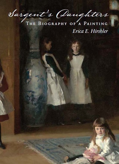 Erica E. Hirshler - Sargent's Daughters