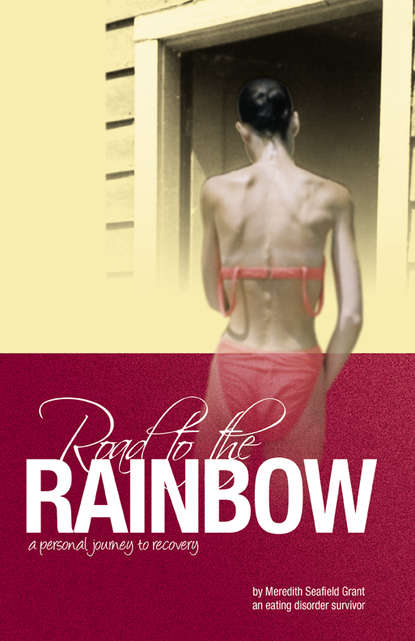 Meredith Seafield Grant — Road to the Rainbow: A Personal Journey to Recovery from an Eating Disorder Survivor