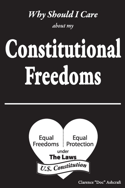 Clarence "Doc" Ashcraft - Why Should I Care About My Constitutional Freedoms