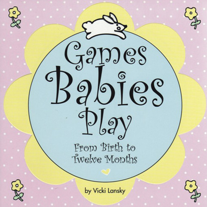 Vicki Lansky - Games Babies Play