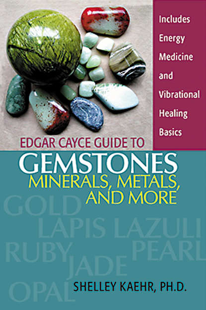 Shelley Kaehr — Edgar Cayce Guide to Gemstones, Minerals, Metals, and More