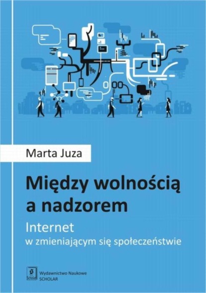 Marta Juza - Między wolnością a nadzorem. Internet w zmieniającym się społeczeństwie