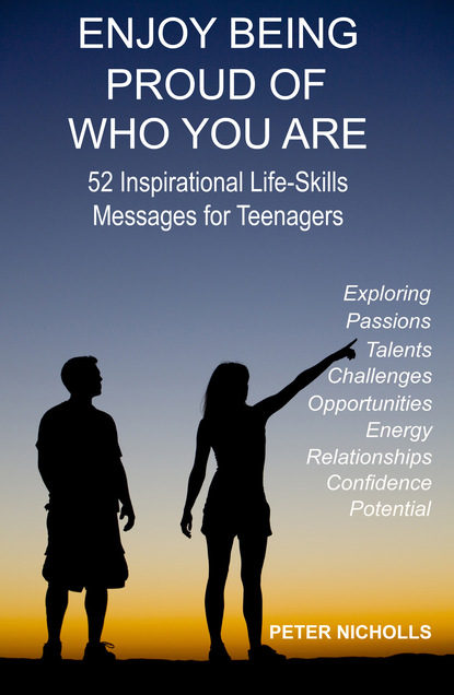 Peter Nicholls — Enjoy Being Proud of Who You Are: 52 Inspirational Life-Skills Messages for Teenagers