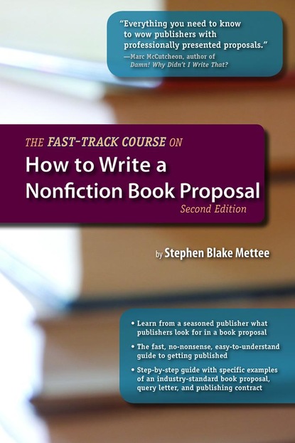 Stephen Blake Mettee - The Fast-Track Course on How to Write a Nonfiction Book Proposal, 2nd Edition