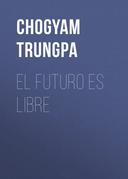 Обложка книги El futuro es libre, Chogyam Trungpa