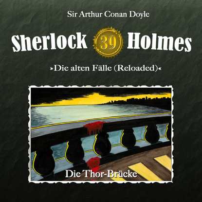 Sherlock Holmes, Die alten F?lle (Reloaded), Fall 39: Die Thor-Br?cke
