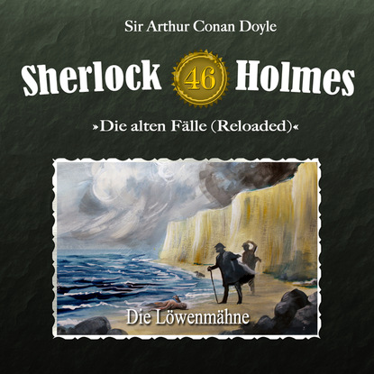 Артур Конан Дойл - Sherlock Holmes, Die alten Fälle (Reloaded), Fall 46: Die Löwenmähne