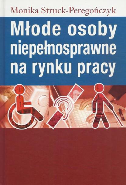 Monika Struck-Peregończyk - Młode osoby niepełnosprawne na rynku pracy