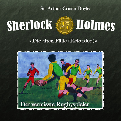 Sherlock Holmes, Die alten Fälle (Reloaded), Fall 27: Der vermisste Rugbyspieler (Артур Конан Дойл). 