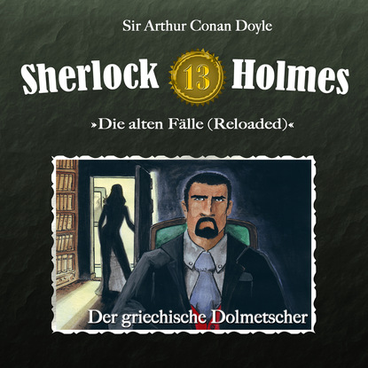 Артур Конан Дойл - Sherlock Holmes, Die alten Fälle (Reloaded), Fall 13: Der griechische Dolmetscher