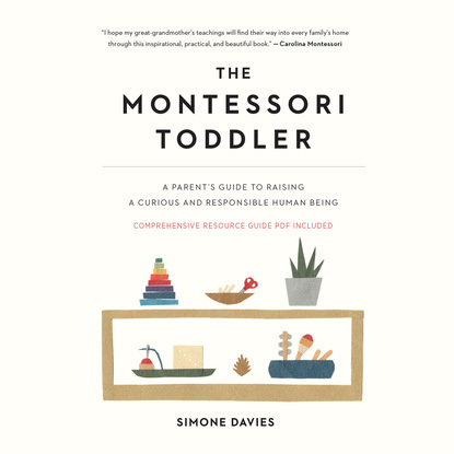 

The Montessori Toddler - A Parent's Guide to Raising a Curious and Responsible Human Being (Unabridged)