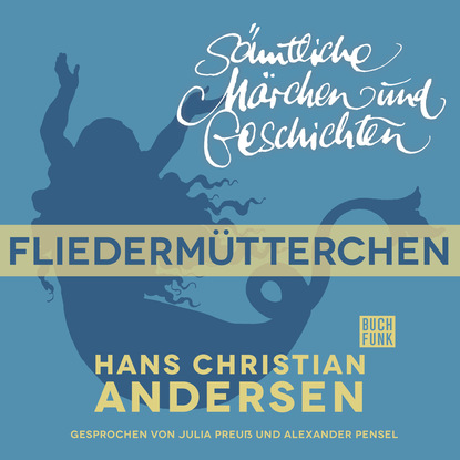 Ганс Христиан Андерсен - H. C. Andersen: Sämtliche Märchen und Geschichten, Fliedermütterchen