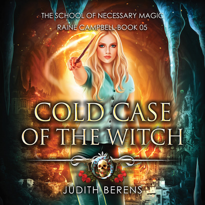 Cold Case of the Witch - School of Necessary Magic Raine Campbell - An Urban Fantasy Action Adventure, Book 5 (Unabridged) (Michael Anderle). 