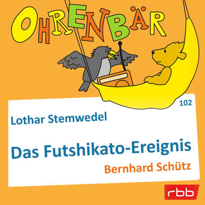 

Ohrenbär - eine OHRENBÄR Geschichte, Folge 102: Das Futschikato-Ereignis (Hörbuch mit Musik)