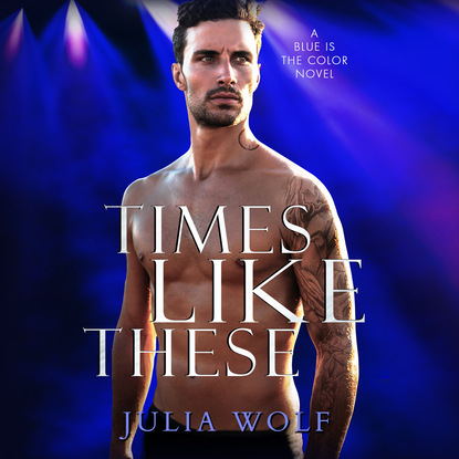Julia Wolf - Times Like These - A Rock Star Romance - Blue Is the Color, Book 1 (Unabridged)