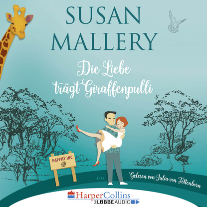 Susan Mallery - Die Liebe trägt Giraffenpulli - Happily Inc, Teil 2 (Ungekürzt)