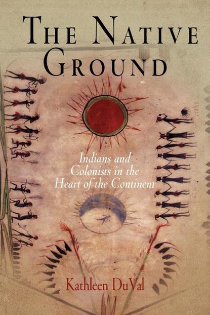 Kathleen DuVal - The Native Ground