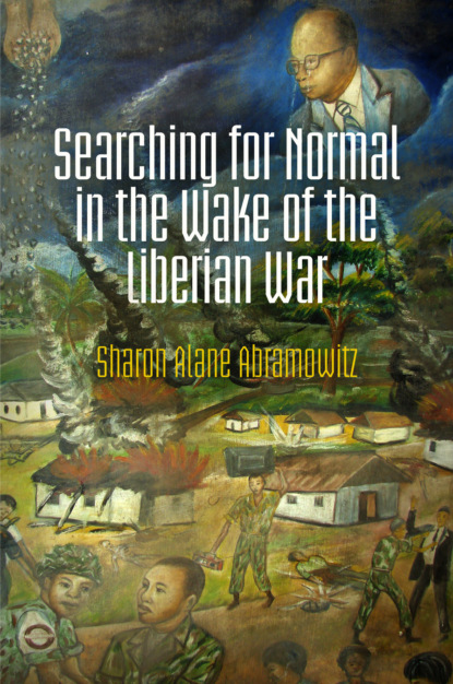 Sharon Alane Abramowitz - Searching for Normal in the Wake of the Liberian War