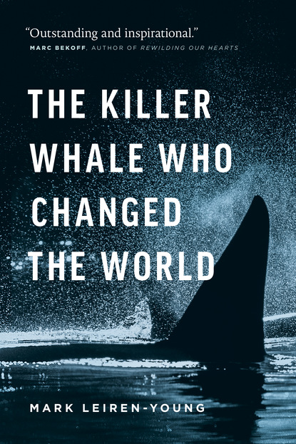 Mark Leiren-Young - The Killer Whale Who Changed the World