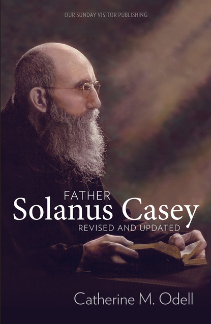 Catherine Odell - Father Solanus Casey, Revised and Updated