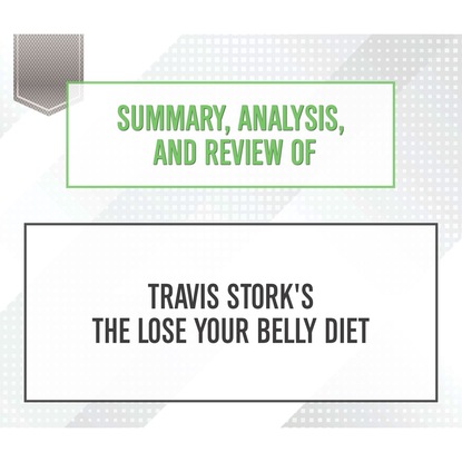 Ксюша Ангел - Summary, Analysis, and Review of Travis Stork's The Lose Your Belly Diet (Unabridged)