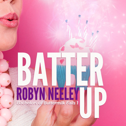 Batter Up - Bachelors of Buttermilk Falls, Book 1 (Unabridged) - Robyn  Neeley