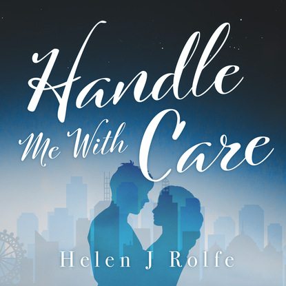 Handle Me with Care (Unabridged) - Helen J. Rolfe