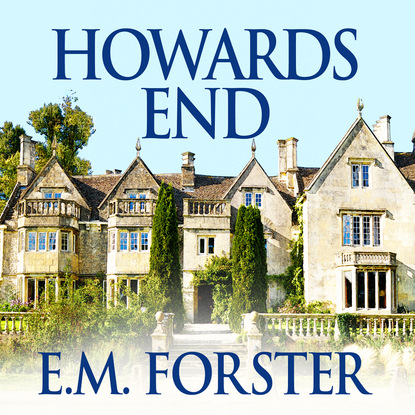 E.M.  Forster - Howards End (Unabridged)