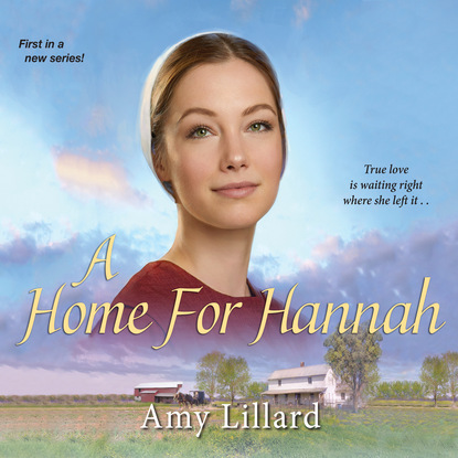 Amy Lillard - A Home for Hannah - Amish of Pontotoc 1 (Unabridged)