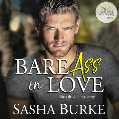 Ксюша Ангел - Bare Ass in Love - Hard, Fast, and Forever, Book 1 (Unabridged)
