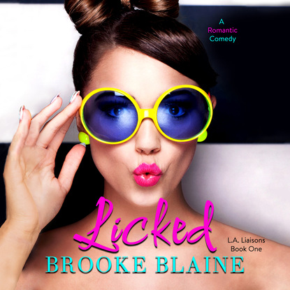 Licked - L.A. Liaisons, Book 1 (Unabridged) - Brooke Blaine