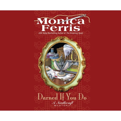 Monica Ferris — Darned if You Do - A Needlecraft Mystery 18 (Unabridged)