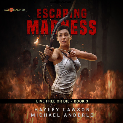 Escaping Madness - Live Free Or Die - Age Of Madness - A Kurtherian Gambit Series, Book 3 (Unabridged) (Michael Anderle). 