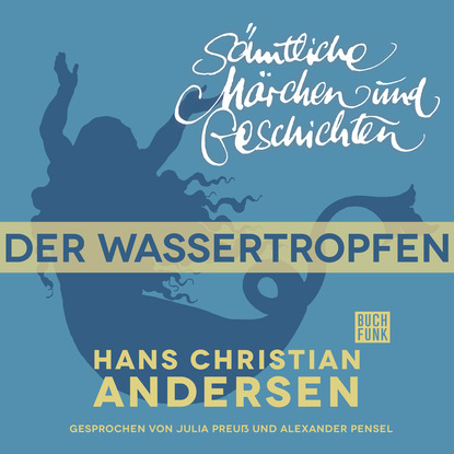 Ганс Христиан Андерсен - H. C. Andersen: Sämtliche Märchen und Geschichten, Der Wassertropfen