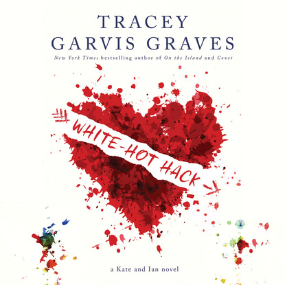White-Hot Hack - Kate and Ian 2 (Unabridged) - Tracey Garvis Graves