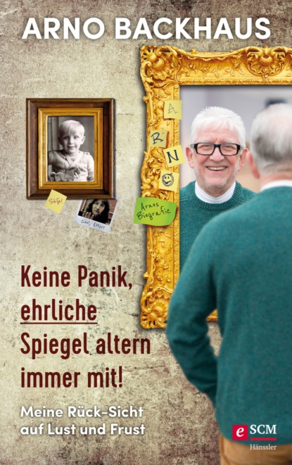 Arno Backhaus - Keine Panik, ehrliche Spiegel altern immer mit!