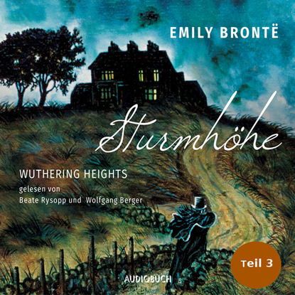 Эмили Бронте - Sturmhöhe - Wuthering Heights, Teil 3 (Ungekürzte Lesung)