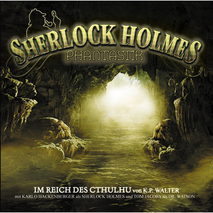 Sherlock Holmes Phantastik, Im Reich des Cthulhu (Sir Arthur Conan Doyle). 