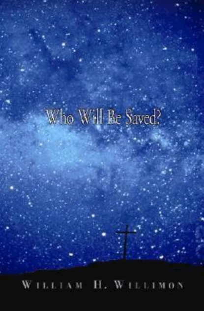 William H. Willimon - Who Will Be Saved?