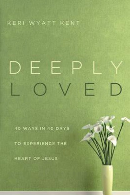 Keri Wyatt Kent - Deeply Loved