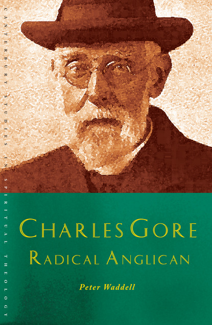 

Charles Gore: Radical Anglican