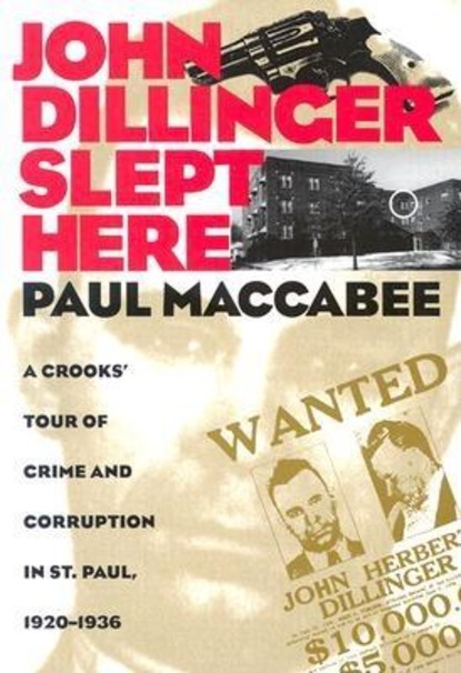 Paul Maccabee - John Dillinger Slept Here