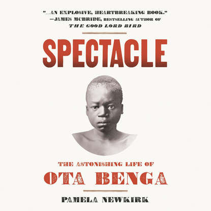 

Spectacle - The Astonishing Life of Ota Benga (Unabridged)