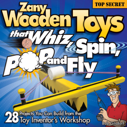 Bob Gilsdorf — Zany Wooden Toys that Whiz, Spin, Pop, and Fly