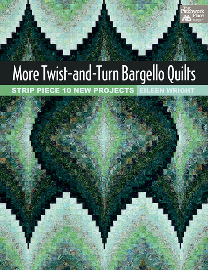 Eileen Wright — More Twist-and-Turn Bargello Quilts