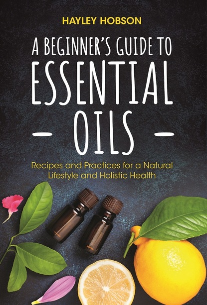 Hayley Hobson — A Beginner's Guide to Essential Oils