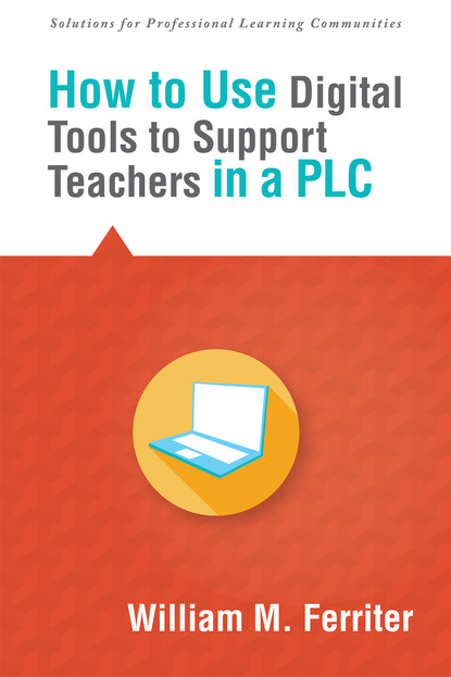 Wiliam M. Ferriter - How to Use Digital Tools to Support Teachers in a PLC