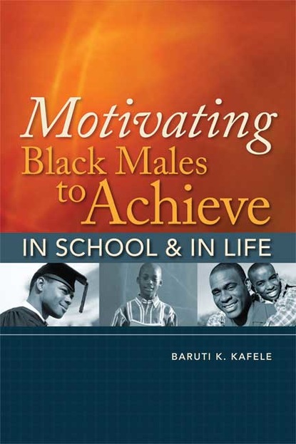 Baruti K. Kafele - Motivating Black Males to Achieve in School and in Life