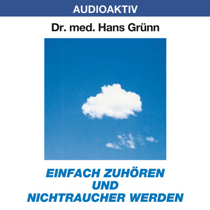 Einfach zuhören und Nichtraucher werden - Dr. Hans Grünn